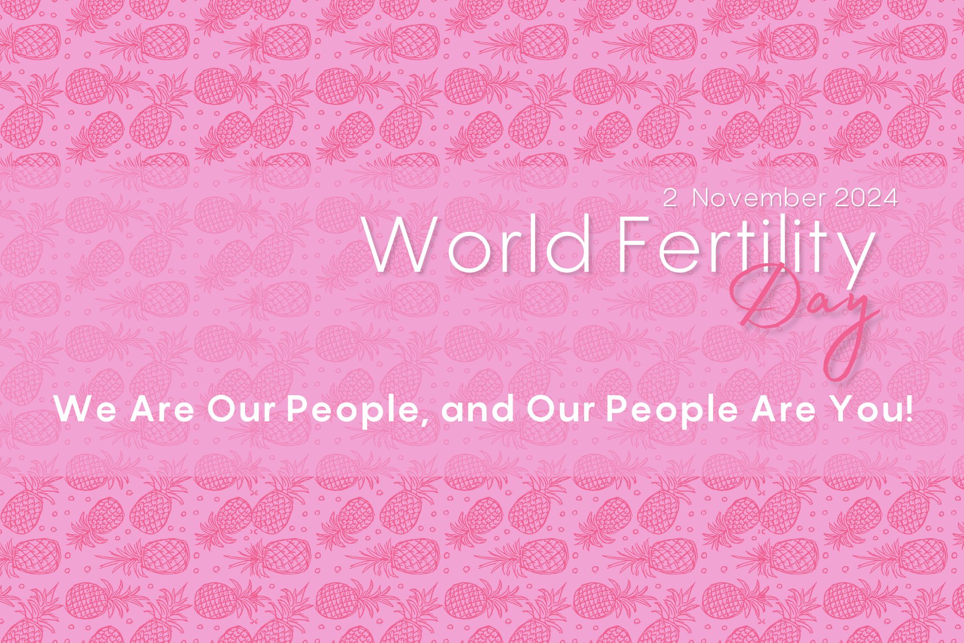 Pink World Fertility Day banner with pineapple pattern, date 2 November 2024, and slogan 'We Are Our People, and Our People Are You!' in white text.